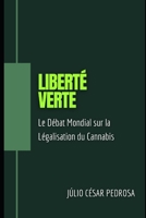 Liberté Verte: Le Débat Mondial sur la Légalisation du Cannabis B0CGMBYVM4 Book Cover