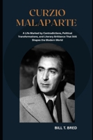Curzio Malaparte: A Life Marked by Contradictions, Political Transformations, and Literary Brilliance That Still Shapes the Modern World B0F4PBT6R4 Book Cover