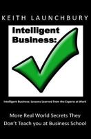 Intelligent Business: Lessons Learned from the Experts at Work 1499398433 Book Cover