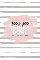 Let's Get Things Done Bullet Journal: 6x9 inches dotted journal to write in, 120 pages, notebook, diary and logbook, soft cover 1706207808 Book Cover