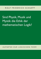 Sind Physik, Musik und Mystik die Ethik der mathematischen Logik?: Aufsätze zur logischen Form 3750480265 Book Cover