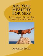 Are You Healthy for Sex?: Sex May Not Be for Everyone 1511817097 Book Cover