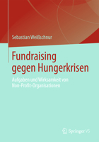 Fundraising Gegen Hungerkrisen: Aufgaben Und Wirksamkeit Von Non-Profit-Organisationen 3531198300 Book Cover