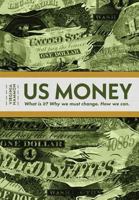 Us Money: What Is It? Why We Must Change. How We Can. 0978600738 Book Cover