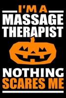 I'm A Massage Therapist Nothing Scares Me Journal: Massage Therapist Halloween Gifts, Funny Massage Therapist Pumpkin Notebook, Gift for Massage Therapists 1696440750 Book Cover