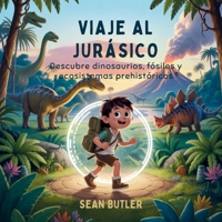 Viaje Al Jurásico: Descubre Dinosaurios, Fósiles Y Ecosistemas Prehistóricos (Serie de Excursionistas del Viaje en el Tiempo) (Spanish Edition) B0FPPSM6WS Book Cover