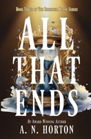 All That Ends B0DVTH3JKW Book Cover