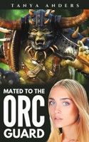 Mated to the Orc Guard: A Steamy Monster Romance B08VX16YYS Book Cover