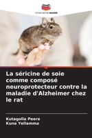 La séricine de soie comme composé neuroprotecteur contre la maladie d'Alzheimer chez le rat 6206423042 Book Cover
