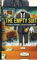 The Empty Suit: 22 Years of Experience. Zero Days of Actual Work B0GR6MSF1J Book Cover