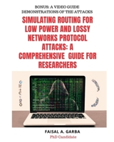 Simulating Routing for Low Power and Lossy Networks Protocol Attacks: A Comprehensive Guide for Researchers B0CNV5SR7F Book Cover