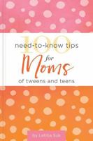 100 Need-to-Know Tips for Moms of Tweens and Teens 163326209X Book Cover