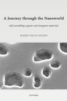 A Journey through the Nanoworld: Self-Assembling Organic and Inorganic Materials 0198947593 Book Cover
