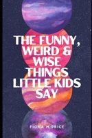 Funny, weird and wise things kids say 0645176125 Book Cover