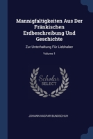 Mannigfaltigkeiten Aus Der Fränkischen Erdbeschreibung Und Geschichte: Zur Unterhaltung Für Liebhaber, Volume 1... 1377191915 Book Cover