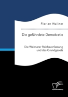Die gefährdete Demokratie. Die Weimarer Reichsverfassung und das Grundgesetz 3961468761 Book Cover