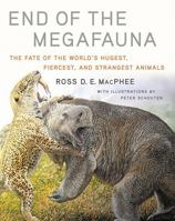 End of the Megafauna: The Fate of the World's Hugest, Fiercest, and Strangest Animals 0393249298 Book Cover