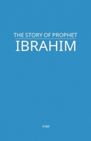The Story of Prophet Ibrahim B0F68WM142 Book Cover