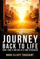 The Journey Back to Life: How I Took It One Day at a Time to Recover 196809833X Book Cover