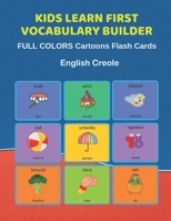 Kids Learn First Vocabulary Builder FULL COLORS Cartoons Flash Cards English Creole: Easy Babies Basic frequency sight words dictionary COLORFUL picture book learning new language. Fun card games for  1089866054 Book Cover