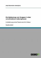 Die Bedeutung von Gruppen in den verschiedenen Lebensphasen: In Anlehnung an die Theorie von E.H. Erikson 3638660087 Book Cover