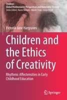 Children and the Ethics of Creativity: Rhythmic Affectensities in Early Childhood Education (Children: Global Posthumanist Perspectives and Materialist Theories) 9811566909 Book Cover