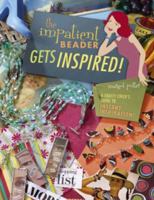 The Impatient Beader Gets Inspired: A Crafty Chick's Guide to Instant Inspiration 1581808542 Book Cover