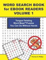 Word Search Book for Ebook Readers Volume 1: Tongue-Twisting Word Maze Puzzles You Can Do Without Hands 1795077697 Book Cover