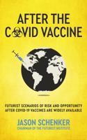 After the COVID Vaccine: Futurist Scenarios of Risk and Opportunity After COVID-19 Vaccines are Widely Available 1946197963 Book Cover