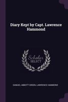 Diary kept by Capt. Lawrence Hammond 1341073130 Book Cover