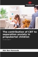 The contribution of CBT to separation anxiety in prepubertal children 6208162971 Book Cover