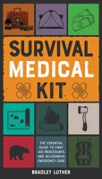 Survival Medical Kit: The Essential Guide to First Aid Procedures and Wilderness Emergency Care 1801847169 Book Cover