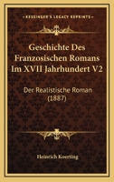Geschichte Des Franzosischen Romans Im XVII Jahrhundert V2: Der Realistische Roman (1887) 1161180532 Book Cover