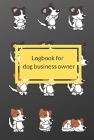 Dog Business Owner Logbook: "Logbook for dog business owner,  This notebook is suitable for business owners that adopt a dog. To record the date of ... owner brought It will help you to work more e 1660931452 Book Cover