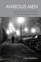 Anxious Men: Masculinity in American Fiction of the Mid-Twentieth Century 1474494897 Book Cover