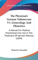 The Physician's German Vademecum V1, Gynecology And Obstetrics: A Manual For Medical Practitioners For Use In The Treatment Of German Patients 112091499X Book Cover