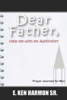 Dear Father: Help me with my Addiction 1727607597 Book Cover