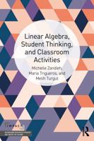 Linear Algebra, Student Thinking, and Classroom Activities (IMPACT: Interweaving Mathematics Pedagogy and Content for Teaching) 1032593873 Book Cover
