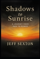 Shadows to Sunrise: A Journey from Pain to Power B0G6T6HTSY Book Cover