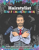 Hairstylist Adult Coloring Book. Funny Snarky Joke Gift for Hairdresser. Unique Practical Stress Relief and Relaxation Game for Barber & Artist: Handy ... Gift for Hair Stylist & Salon Beautician B091WFGM3X Book Cover