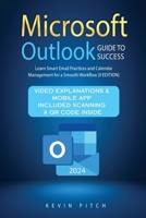 Microsoft Outlook Guide to Success: Learn Smart Email Practices and Calendar Management for a Smooth Workflow [II EDITION] 1915331749 Book Cover