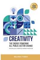 Creativity - The Energy Powering All Public Sector Change 1763859673 Book Cover