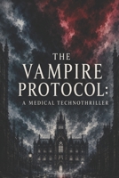 The Vampire Protocol: A Medical Technothriller (Clean Reads Collection) B0GVSPCTTK Book Cover