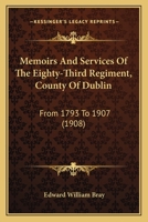 Memoirs And Services Of The Eighty-Third Regiment, County Of Dublin: From 1793 To 1907 1104295180 Book Cover