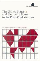 The United States and the Use of Force in the Post-Cold War Era: An Aspen Strategy Group Report 0898431638 Book Cover