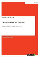 Wozu brauchen wir Parteien?: Ein Unterrichtsentwurf für Klassenstufe 9 3640793064 Book Cover