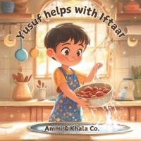 Yusuf helps with Iftaar: A Heartwarming Tale about Family, Faith, and Helping during Ramadan for Kids Ages 3-7 B0DT6BLJQ9 Book Cover