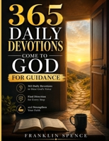 COME TO GOD FOR GUIDANCE: 365 Daily Devotions to Hear God's Voice, Find Direction,and Strengthen Your Faith B0H6H4S8VD Book Cover