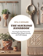 The Macrame Handbook: Easy Step by Step Patterns for Stunning Plant Hangers, Jewelry, and Wall Hangings B0CN3D5M87 Book Cover