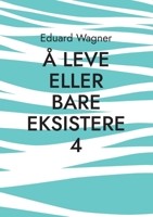 Å leve eller bare eksistere 4: Er fornøyd? (Leben Book 112) 3756205797 Book Cover